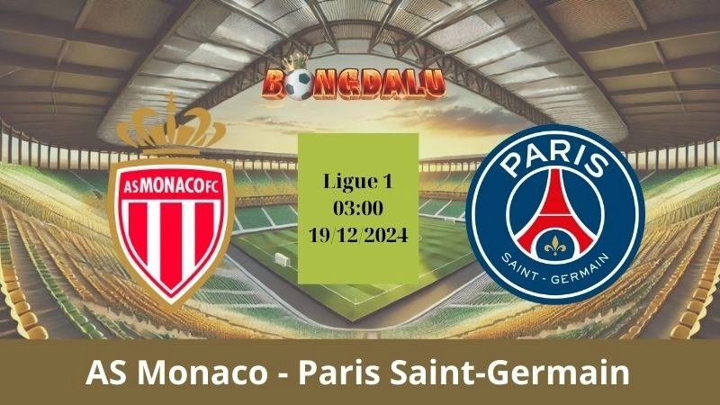 Nhận định bóng đá AS Monaco - Paris Saint-Germain 03:00 - 19/12/2024