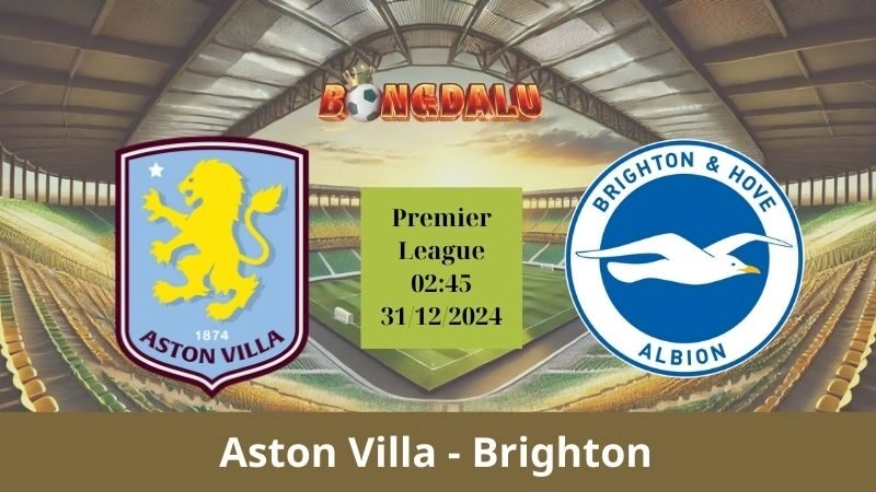 Nhận định bóng đá Aston Villa - Brighton 02:45 - 31/12/2024