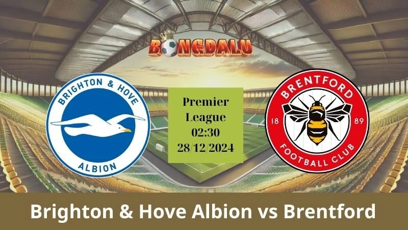 Nhận định bóng đá Brighton & Hove Albion - Brentford 02:30 - 28/12/2024