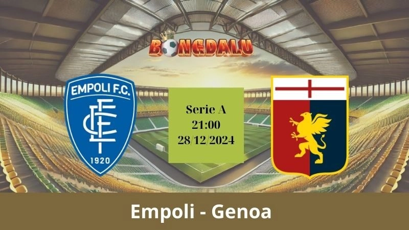 Nhận định bóng đá Empoli - Genoa 21:00 - 28/12/2024