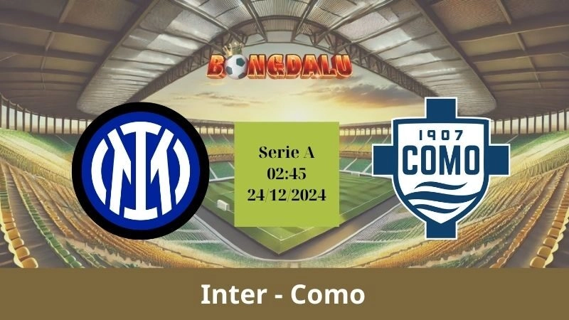 Nhận định bóng đá Inter - Como 02:45 - 24/12/2024