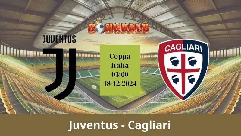 Nhận định bóng đá Juventus – Cagliari 03:00 – 18/12/2024