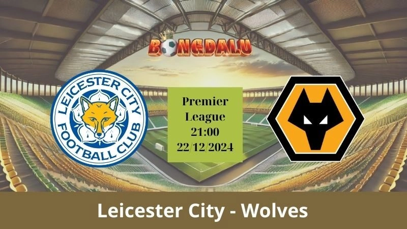 Nhận định bóng đá Leicester City - Wolves 21:00 - 22/12/2024