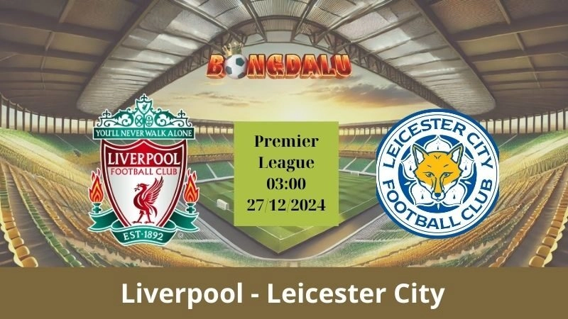 Nhận định bóng đá Liverpool - Leicester City 03:00 - 27/12/2024