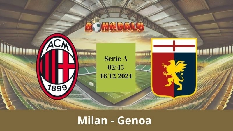 Nhận định bóng đá Milan - Genoa 02:45 - 16/12/2024