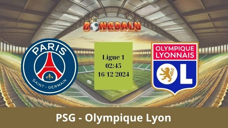 Nhận định bóng đá PSG - Olympique Lyon 02:45 - 16/12/2024