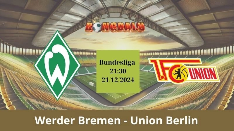 Nhận định bóng đá Werder Bremen - Union Berlin 21:30 - 21/12/2024