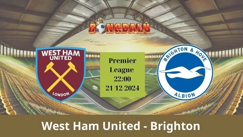 Nhận định bóng đá West Ham United - Brighton 22:00 - 21/12/2024