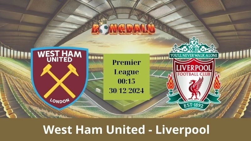 Nhận định bóng đá West Ham United - Liverpool 00:15 - 30/12/2024