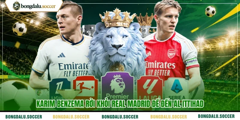 Karim Benzema rời khỏi Real Madrid để đến Al Ittihad